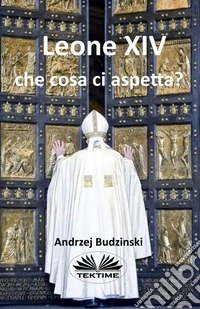 Leone XIV Che Cosa Ci Aspetta?. E-book. Formato EPUB ebook