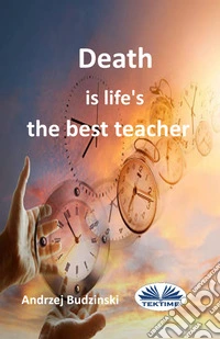 Death Is Life's The Best Teacher. E-book. Formato EPUB ebook