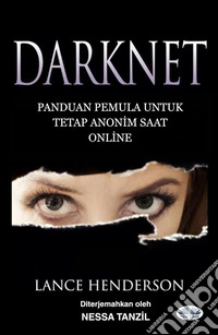 Darknet: Panduan Pemula Untuk Tetap Anonim Saat Online. E-book. Formato EPUB ebook