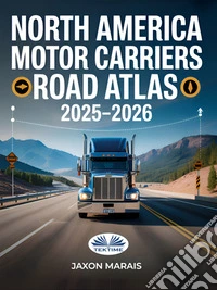 North America Motor Carriers Road Atlas 2025 -2026Updated Truck-Approved Routes, Commercial Mileage Charts, And Detailed Navigation Maps For The U.S.,. E-book. Formato EPUB ebook