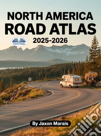 North America Road Atlas 2025 - 2026The Complete Guide For US, Canada & Mexico Featuring Detailed Large-Scale Maps, Scenic Byways, RV Ro. E-book. Formato EPUB ebook