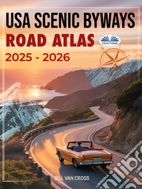 USA Scenic Byways Road Atlas 2025 - 2026The Complete US Road Trip Guide Featuring Detailed Large-Scale Maps, Scenic Byways, RV Routes, Natio. E-book. Formato EPUB ebook