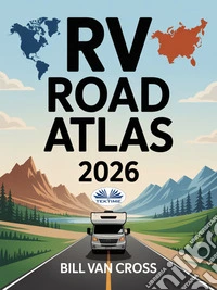 RV Road Atlas 2026Detailed Maps & Routes For RVing, Camping, And Road Trips Across North America- USA, Canada & Mexico. E-book. Formato EPUB ebook