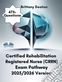 Certified Rehabilitation Registered Nurse (CRRN) Exam Pathway 2025/2026 VersionTest Your Understanding With 475+ Practice Questions That Matter. E-book. Formato EPUB ebook