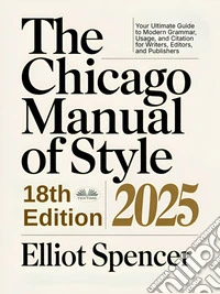 The Chicago Manual Of Style 18th Edition 2025Your Ultimate Guide To Modern Grammar, Usage, And Citation For Writers, Editors, And Publishers. E-book. Formato EPUB ebook