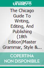 The Chicago Guide To Writing, Editing, And Publishing (18th Edition)Master Grammar, Style & Citations – Essential Handbook For Authors, Editors, Academics & Publishers. E-book. Formato EPUB ebook