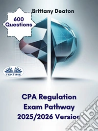 CPA Regulation Exam Pathway 2025/2026 VersionElevate Your Knowledge With Over 600 Skill-Building Questions. E-book. Formato EPUB ebook