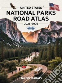 United States National Parks Road Atlas 2025 - 2026Detailed Maps, Scenic Byways, RV Routes, Campgrounds, Hiking Trails, And Outdoor Recreation. E-book. Formato EPUB ebook