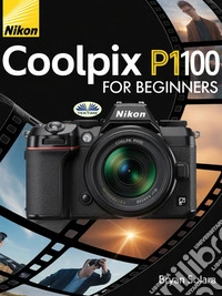 Nikon Coolpix P1100 For BeginnersMaster Photography, Videography, Techniques, And Creativity For Stunning Visual Storytelling. E-book. Formato EPUB ebook