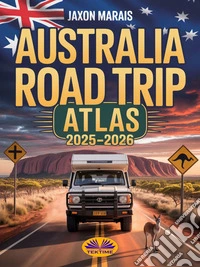 Australia Road Trip Atlas 2025-2026Complete Guide With Detailed Maps To Scenic Routes, Campgrounds, National Parks & Hidden Gems. E-book. Formato EPUB ebook