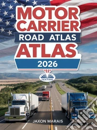 Motor Carrier Road Atlas USA 2026Full-Color, Large-Scale Trucking Maps & Commercial Vehicle Scenic Routes Across All 50 States. E-book. Formato EPUB ebook