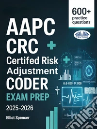 AAPC CRC Certified Risk Adjustment Coder Exam Prep 2025–2026Study Guide With 600+ Practice Questions, Detailed Answer Explanations & Proven Test-Taking Strategy. E-book. Formato EPUB ebook