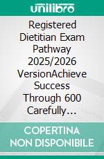 Registered Dietitian Exam Pathway 2025/2026 VersionAchieve Success Through 600 Carefully Crafted Practice Questions. E-book. Formato EPUB ebook