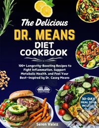 The Delicious Dr. Means Diet Cookbook100+ Longevity-Boosting Recipes To Fight Inflammation And Feel Your Best—Inspired By Dr. Casey Means. E-book. Formato EPUB ebook