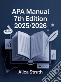 APA Manual 7th Edition 2025/2026Academic Writing And Citation Made Simple For Students And Scholars. E-book. Formato EPUB ebook