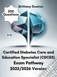 Certified Diabetes Care And Education Specialist (CDCES) Exam Pathway 2025/2026 VersionEnhance Your Learning With 600 Strategic Practice Sets. E-book. Formato EPUB ebook