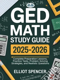 GED Math Study Guide 2025–2026Complete Preparation Lessons, Practice Tests, Problem-Solving Strategies, And Realistic Questions. E-book. Formato EPUB ebook