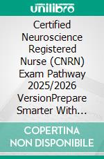 Certified Neuroscience Registered Nurse (CNRN) Exam Pathway 2025/2026 VersionPrepare Smarter With 480+ Focused Study Questions. E-book. Formato EPUB ebook