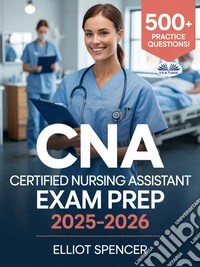 CNA Certified Nursing Assistant Exam Prep 2025–2026Study Guide With 500+ Practice Tests, Full-Length Exams, Strategies & Tips To Pass On Your First Try. E-book. Formato EPUB ebook