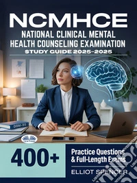 NCMHCE National Clinical Mental Health Counseling Examination Study Guide 2025–2026Exam Prep With 400+ Practice Tests, Full-Length Exams, Strategies & Tips To Pass On Your First Try. E-book. Formato EPUB ebook