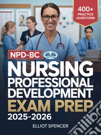 NPD-BC Nursing Professional Development Exam Prep 2025–2026Study Guide With 400+ Practice Tests, Full-Length Exams, Strategies & Tips To Pass On Your First Try. E-book. Formato EPUB ebook