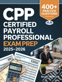 CPP Certified Payroll Professional Exam Prep 2025–2026Study Guide With 400+ Practice Tests, Full-Length Exams, Strategies & Tips To Pass On Your First Try. E-book. Formato EPUB ebook