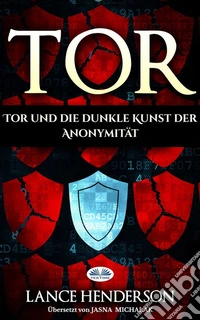 Tor – Die Dunkle Kunst Der Anonymität Im Netz. E-book. Formato EPUB ebook