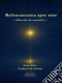 Reîntoarcerea Spre SineDincolo De Amintiri. E-book. Formato EPUB ebook