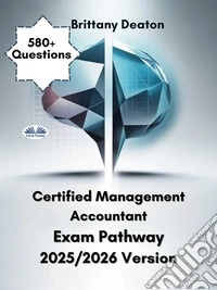 Certified Management Accountant Exam Pathway 2025/2026 VersionPrepare With Purpose With Over 580 Practice Questions And Detailed Insights. E-book. Formato EPUB ebook