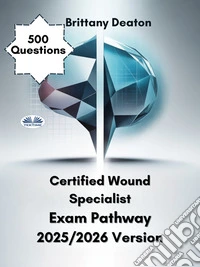 Certified Wound Specialist Exam Pathway 2025/2026 VersionAchieve Exam Success With 500 Practice Questions, And Clear Answer Breakdowns. E-book. Formato EPUB ebook