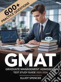 GMAT Graduate Management Admission Test Study Guide 2025–2026Exam Prep With 600+ Practice Tests, Full-Length Exams, Strategies & Tips To Pass On Your First Try. E-book. Formato EPUB ebook