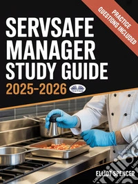 ServSafe Manager Exam Prep 2025–2026Complete Study Guide With Practice Tests, Key Concepts, Quiz Questions, Tips & Certification Info. E-book. Formato EPUB ebook