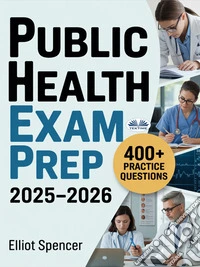 Public Health Exam Prep 2025–2026Study Guide With 400+ Practice Tests, Full-Length Exams, Strategies & Tips To Pass On Your First Try. E-book. Formato EPUB ebook