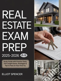 Real Estate Exam Prep 2025–2026Study Guide With Practice Tests, Full-Length Exams, Strategies & Tips To Pass On Your First Try. E-book. Formato EPUB ebook