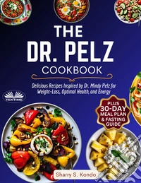 The Dr. Pelz CookbookDelicious Recipes Inspired By Dr. Mindy Pelz For Weight-Loss, Optimal Health, And Energy. E-book. Formato EPUB ebook
