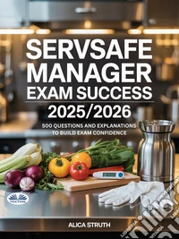 ServSafe Manager Exam Success 2025/2026500 Questions And Explanations To Build Exam Confidence. E-book. Formato EPUB ebook