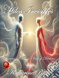 Hilos Invisibles: Poemas De Amor, Vida Y Destino. E-book. Formato EPUB ebook