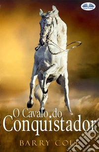 O Cavalo Do Conquistador. E-book. Formato EPUB ebook