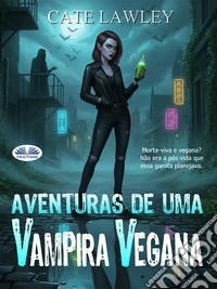 Aventuras De Uma Vampira Vegana. E-book. Formato EPUB ebook