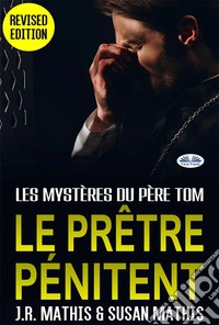 Le Prêtre PénitentLes Mystères Du Père Tom. E-book. Formato EPUB ebook