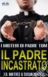 Il Padre IncastratoI Misteri Di Padre Tom, Libro 2. E-book. Formato EPUB ebook