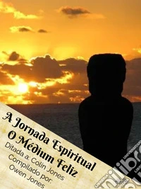 A Jornada EspiritualO Médium Feliz. E-book. Formato EPUB ebook