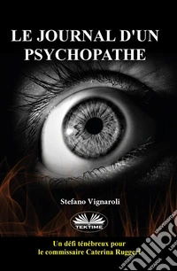 Le Journal D'Un PsychopatheUn Défi Obscur Pour Le Commissaire Caterina Ruggeri. E-book. Formato EPUB ebook