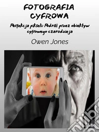 Fotografia CyfrowaPikselowa Perfekcja: Podróz Przez Obiektyw Cyfrowego Czarodzieja. E-book. Formato EPUB ebook