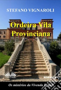 Ordeira Vila ProvincianaOs Mistérios Da Vivenda Brandi. E-book. Formato EPUB ebook