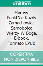 Martwy PunktNie Kazdy Zamachowiec Samobójca Wierzy W Boga. E-book. Formato EPUB ebook