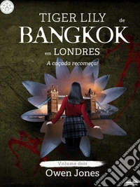 Tiger Lily De Bangkok Em LondresA Caçada Recomeça!. E-book. Formato EPUB ebook