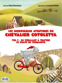 En Pédalant À Travers Le Comté De TerranovaLes Incroyables Aventures Du Chevalier Cotoletta. Vol. 1. E-book. Formato EPUB ebook
