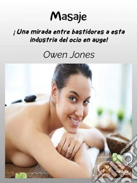 Masaje¡Una Mirada Entre Bastidores A Esta Industria Del Ocio En Auge!. E-book. Formato EPUB ebook