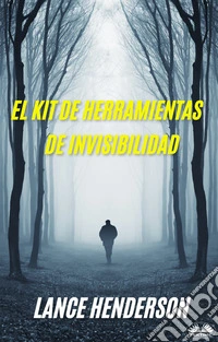 El Kit De Herramientas De Invisibilidad. E-book. Formato EPUB ebook